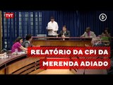 Deputados adiam votação do relatório da CPI da merenda