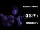 Toninho Horta || Gershwin || Aprenda com o compositor