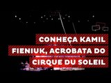 Flávio Aguiar: conheça Kamil Fieniuk, acrobata do Cirque du Soleil