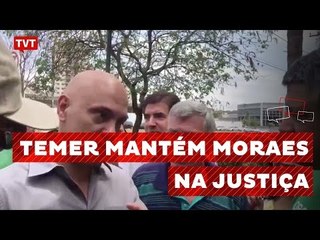 Download Video: Temer mantém Moraes, após ministro antecipar ação da Lava-jato