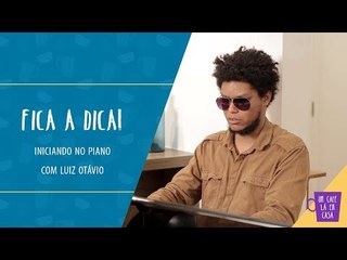 Fica a Dica do Convidado | Iniciando no Piano | Luiz Otávio