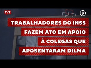 Colegas apoiam servidores que aposentaram Dilma