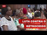 Sociedade luta contra o retrocesso das conquistas sociais