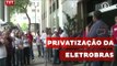 Trabalhadores protestam contra privatização da Eletrobras