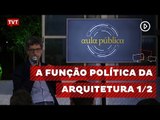 Aula Pública: A Função Política da Arquitetura 1/2