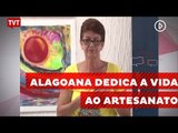 Alagoana Vânia Maria Oliveira Santos dedica a vida ao artesanato