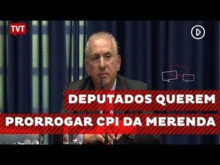 Deputados querem prorrogar investigações na CPI da merenda