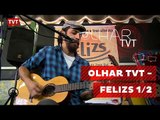 Olhar TVT - FELIZS 1/2