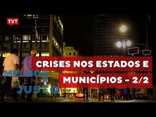 Melhor e Mais Justo: Crises nos Estados e Municípios 2/2