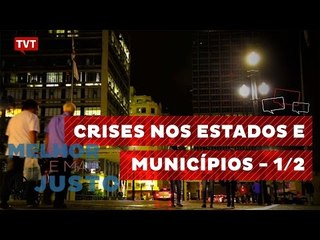 Melhor e Mais Justo: Crises nos Estados e Municípios 1/2