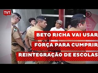 Beto Richa vai usar força para cumprir reintegração de escolas no PR