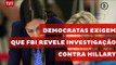Democratas exigem que FBI revele motivos de investigação contra Hillary