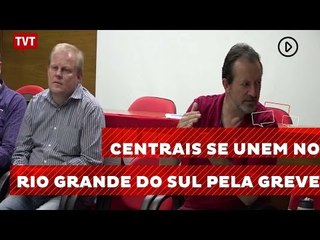 Centrais se unem no Rio Grande do Sul pela greve