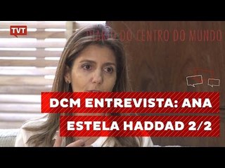 Diário do Centro do Mundo Entrevista: Ana Estela Haddad 2/2