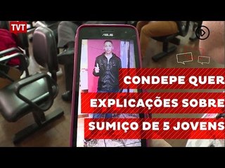 Condepe quer explicações sobre sumiço de 5 jovens