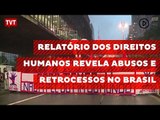 Relatório dos Direitos Humanos revela abusos e retrocessos no Brasil