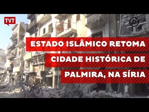 Estado Islâmico retoma cidade histórica de Palmira, na Síria