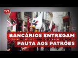 Bancários entregam pauta aos patrões