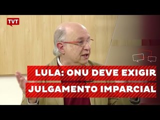 ONU deve condenar Estado brasileiro e exigir julgamento imparcial de Lula