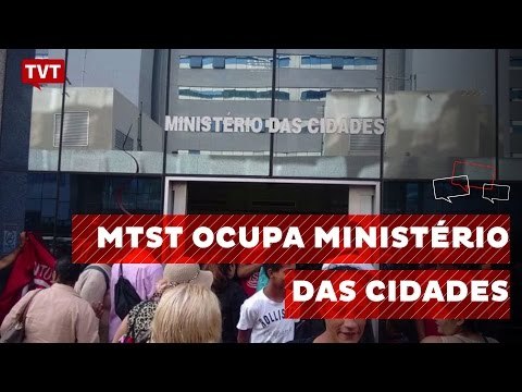 MTST ocupa Ministério das Cidades por verbas para Minha Casa Minha Vida