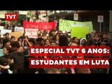 Especial TVT 6 anos: Estudantes em Luta
