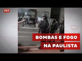 Bombas e fogo na Avenida Paulista