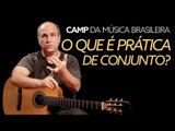 O que é prática de conjunto? | 1º CAMP da Música Brasileira