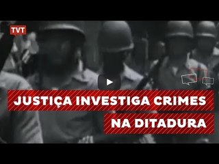 Justiça investiga crimes na ditadura