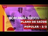 Bom Para Todos: Plano de Saúde Popular - 2/2