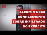 Alckmin diz não ter conhecimento sobre infiltrado do exército