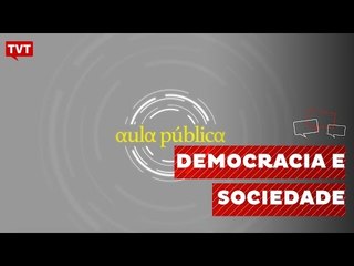 Aula Pública: A Democracia na Sociedade Contemporânea 1/2