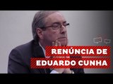 Eduardo Cunha Renuncia