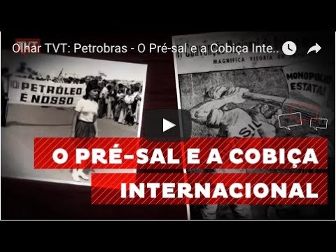 Olhar TVT: Petrobras - O Pré-sal e a Cobiça Internacional 1/2