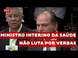 Ministro interino da Saúde diz que não vai lutar por verbas do SUS