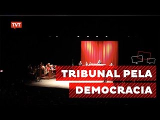 Tribunal popular: 'Querem neutralizar a transformação social no Brasil'