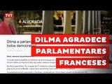 Dilma agradece apoio de parlamentares franceses