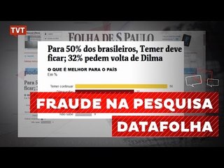 Datafolha e Folha de São Paulo fraudam pesquisa para favorecer Temer