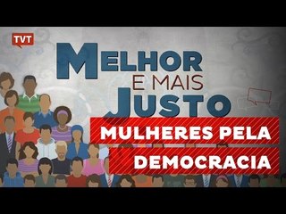 Melhor e Mais Justo: Mulheres Pela Democracia 2/2