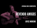 Revendo Amigos || Aprenda com o compositor || Joyce Moreno