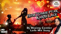 Hum tumhe itna pyar (Dialogues Mix song) || Dj Remix Hindi Love Song