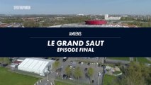 Amiens : Le Grand Saut 3, EPISODE FINAL !