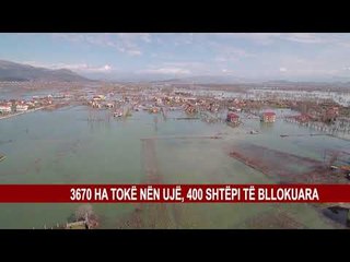 3670 HA TOKË NËN UJË, 400 SHTËPI TË BLLOKUARA