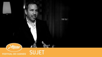 DENIS VILLENEUVE - CANNES 2018 -  SUJET - VF