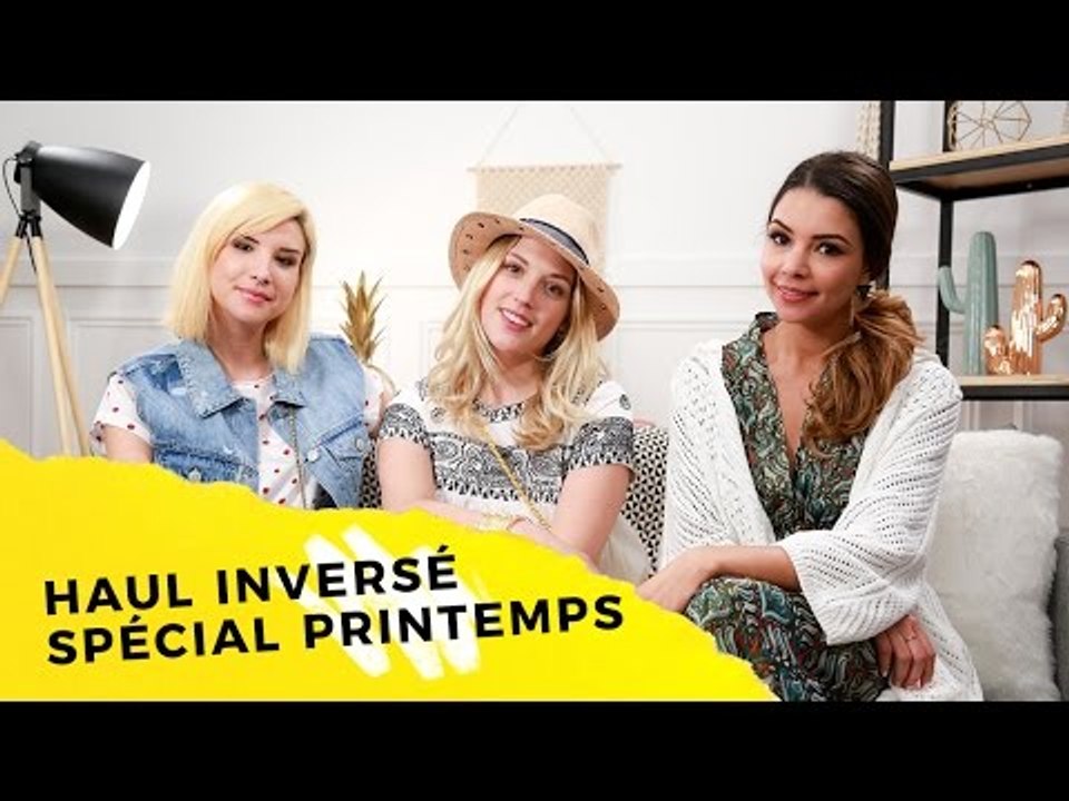 HAUL INVERSÉ SPÉCIAL PRINTEMPS avec Margot, Safia et Caroline