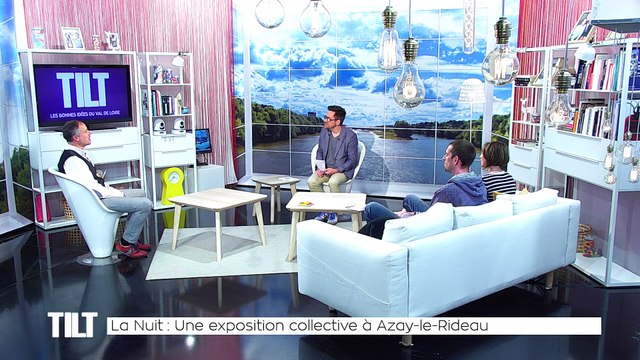 TILT - 14/05/2018 Partie 1 - La Nuit : Une exposition collective à Azay-le-Rideau