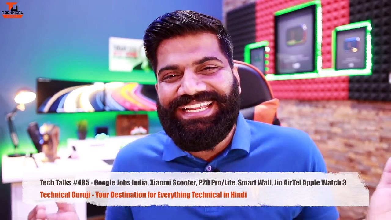 Tech Talks #485 - Google Jobs India, Xiaomi Scooter, P20 Pro_Lite, Smart Wall, Jio Apple Watch Technical Guruji