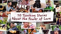 10 Touching Stories About the True Power of Love