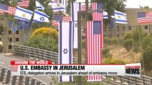 U.S. delegation arrives in Jerusalem ahead of embassy move