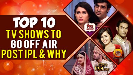 Piya Albela, Naamkarann, Dil Se Dil Tak, Rishta Likhenge Hum Naya | SHOWS TO GO OFF AIR POST IPL
