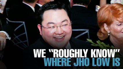 NEWS: We “roughly know” where  Jho Low is